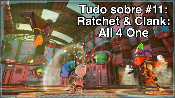 Tudo sobre #11: Ratchet & Clank: All 4 One