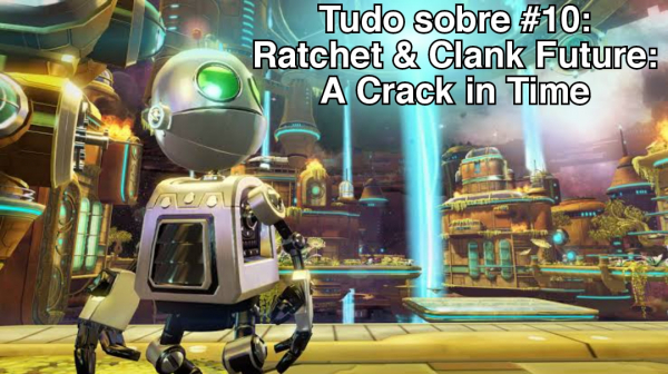Tudo sobre #10: Ratchet & Clank Future: A Crack in Time